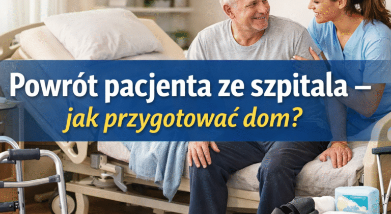 Jak przygotować dom do powrotu pacjenta ze szpitala? – praktyczny poradnik dla opiekunów i rodzin